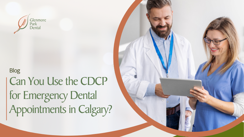 Can You Use the CDCP for Emergency Dental Appointments in Calgary?