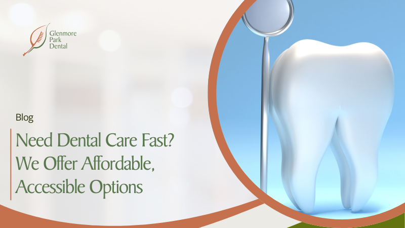 Need Dental Care Fast? We Offer Affordable, Accessible Options