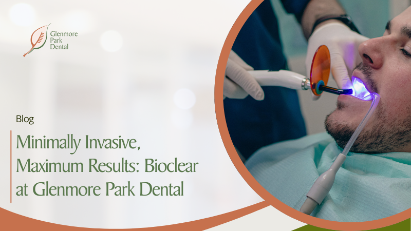 Minimally Invasive, Maximum Results: Bioclear at Glenmore Park Dental 