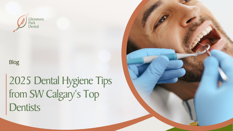 2025 Dental Hygiene Tips from SW Calgary’s Top Dentists 