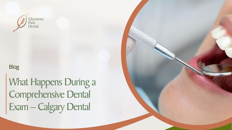 What Happens During a Comprehensive Dental Exam – Calgary Dental
