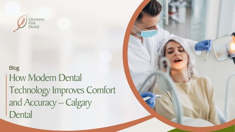 How Modern Dental Technology Improves Comfort and Accuracy – Calgary Dental