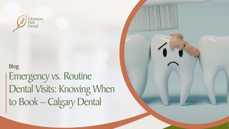 Emergency vs. Routine Dental Visits: Knowing When to Book – Calgary Dental