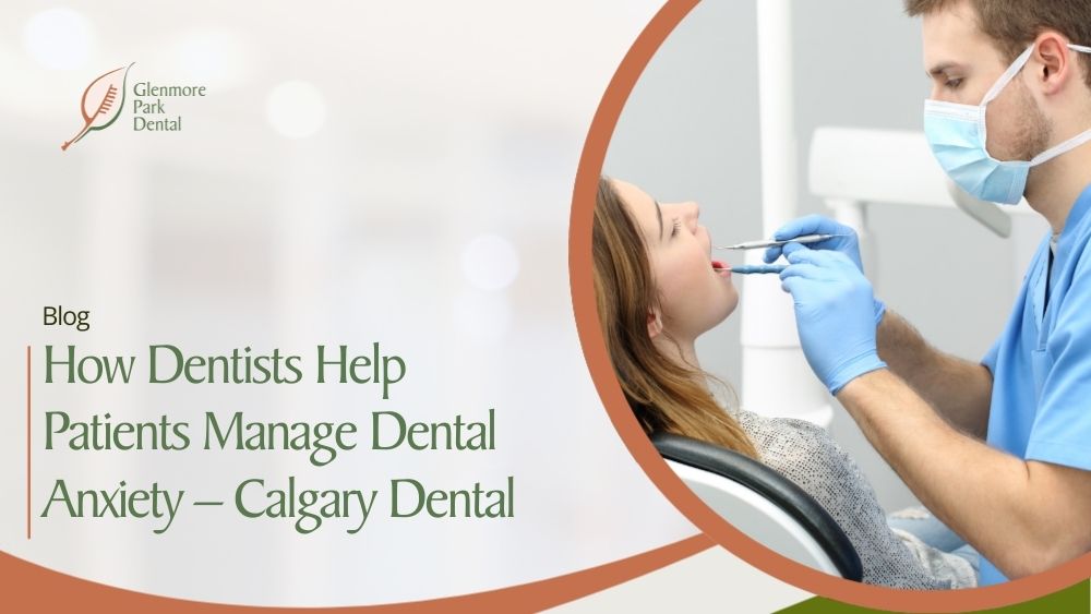 How Dentists Help Patients Manage Dental Anxiety – Calgary Dental
