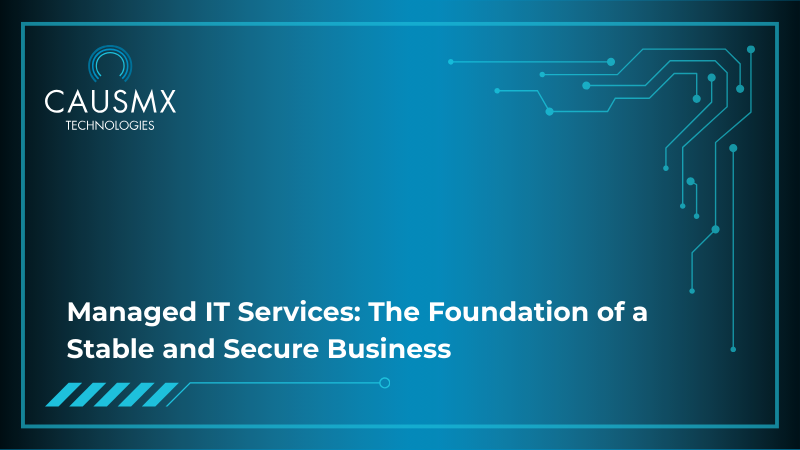 Managed IT Services: The Foundation of a Stable and Secure Business 