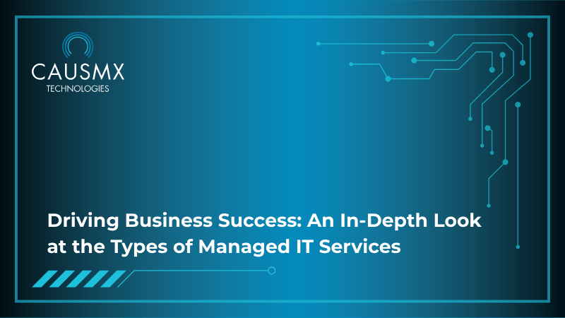 Driving Business Success: An In-Depth Look at the Types of Managed IT Services