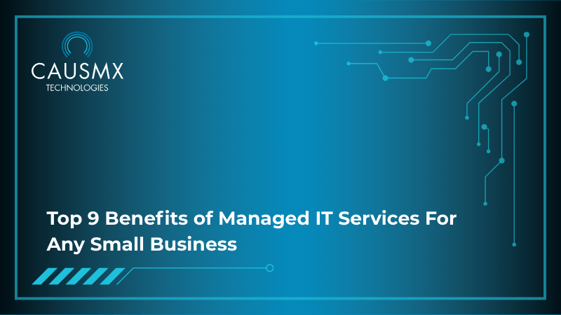 Top 9 Benefits of Managed IT Services For Any Small Business