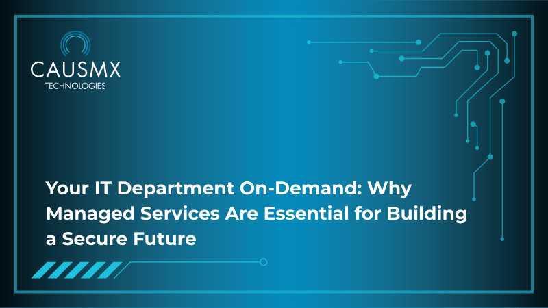 Your IT Department On-Demand: Why Managed Services Are Essential for Building a Secure Future