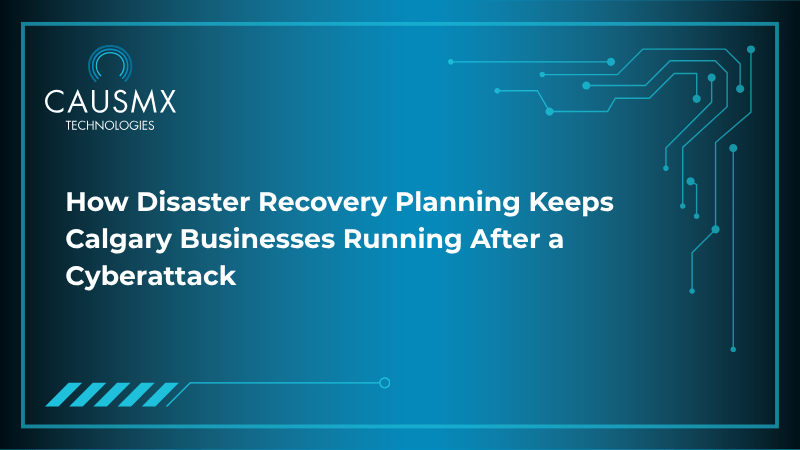 How Disaster Recovery Planning Keeps Calgary Businesses Running After a Cyberattack