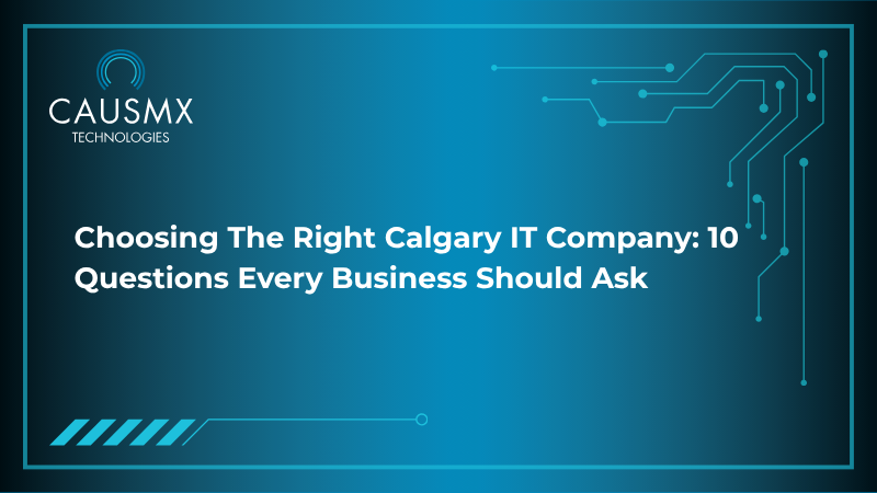 Choosing the Right Calgary IT Company: 10 Questions Every Business Should Ask