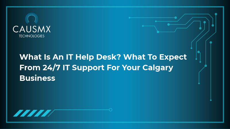 What Is an IT Help Desk? What to Expect From 24/7 IT Support for Your Calgary Business