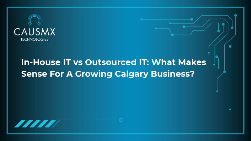In-House IT vs Outsourced IT: What Makes Sense for a Growing Calgary Business?