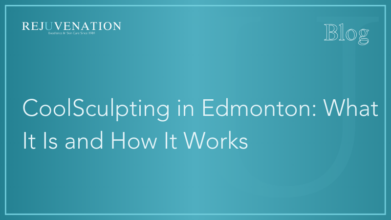 CoolSculpting in Edmonton: What It Is and How It Works