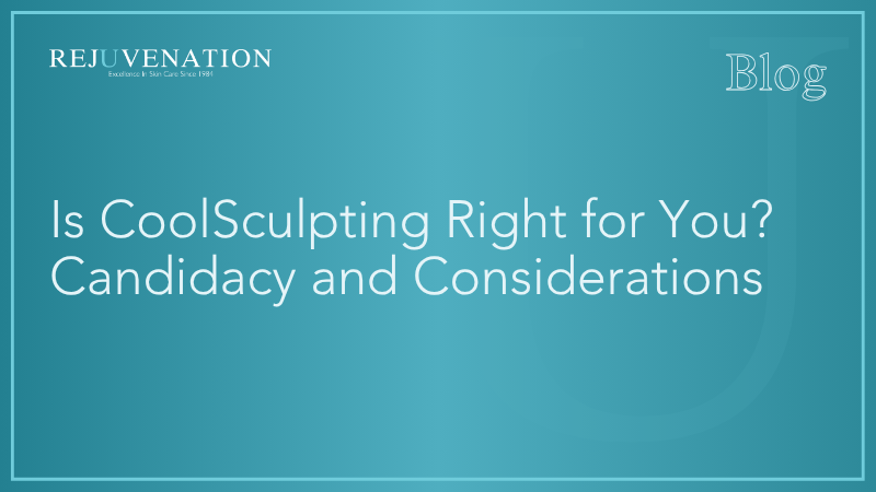 Is CoolSculpting Right for You? Candidacy and Considerations
