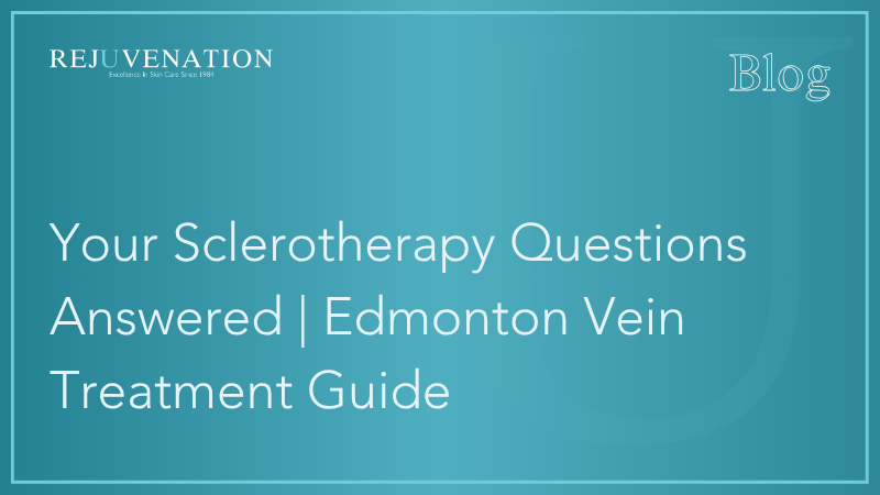 Your Sclerotherapy Questions Answered | Edmonton Vein Treatment Guide