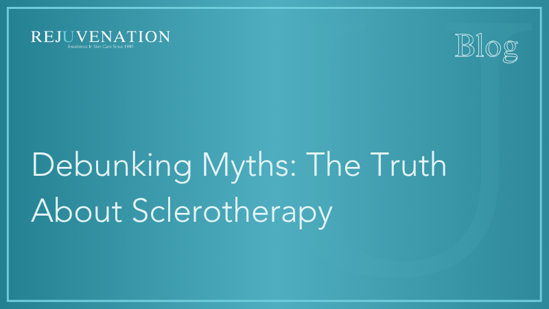 Debunking Myths: The Truth About Sclerotherapy 