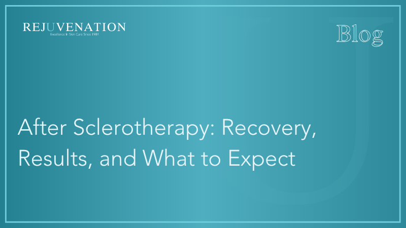 After Sclerotherapy: Recovery, Results, and What to Expect
