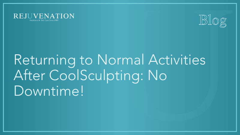 Returning to Normal Activities After CoolSculpting: No Downtime!