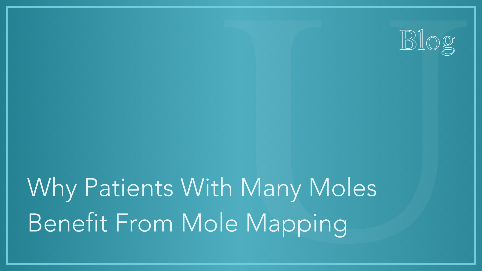 Why Patients With Many Moles Benefit From Mole Mapping