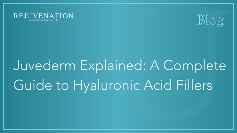 Juvederm Explained: A Complete Guide to Hyaluronic Acid Fillers