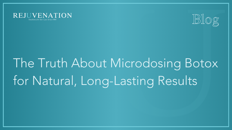 The Truth About Microdosing Botox for Natural, Long-Lasting Results