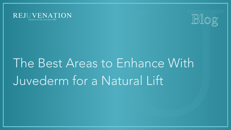 The Best Areas to Enhance With Juvederm for a Natural Lift