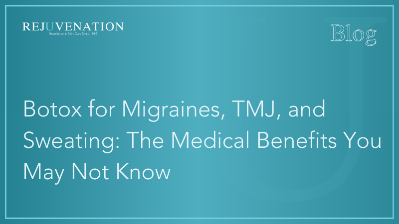 Botox for Migraines, TMJ, and Sweating: The Medical Benefits You May Not Know