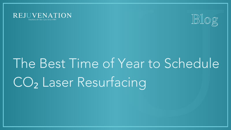 The Best Time of Year to Schedule CO₂ Laser Resurfacing