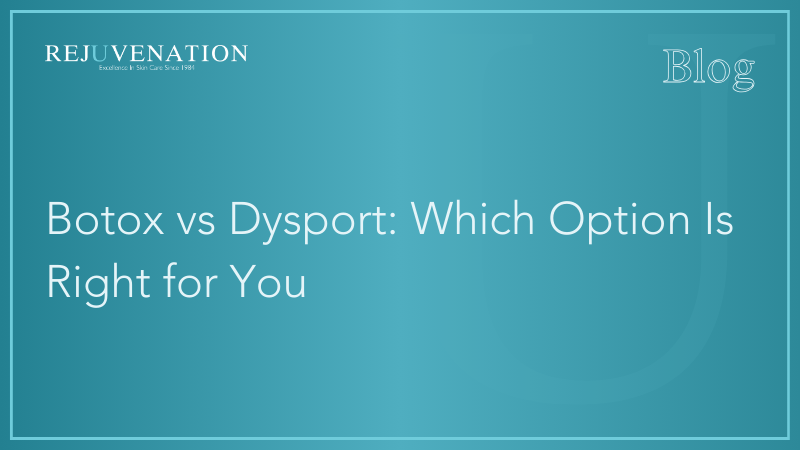 Botox vs Dysport: Which Option Is Right for You
