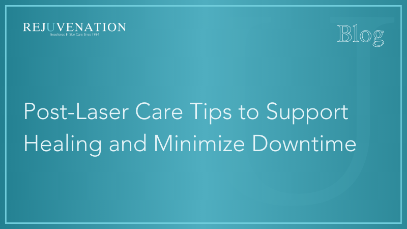 Post-Laser Care Tips to Support Healing and Minimize Downtime