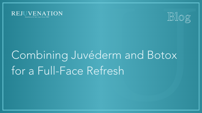 Combining Juvéderm and Botox for a Full-Face Refresh 