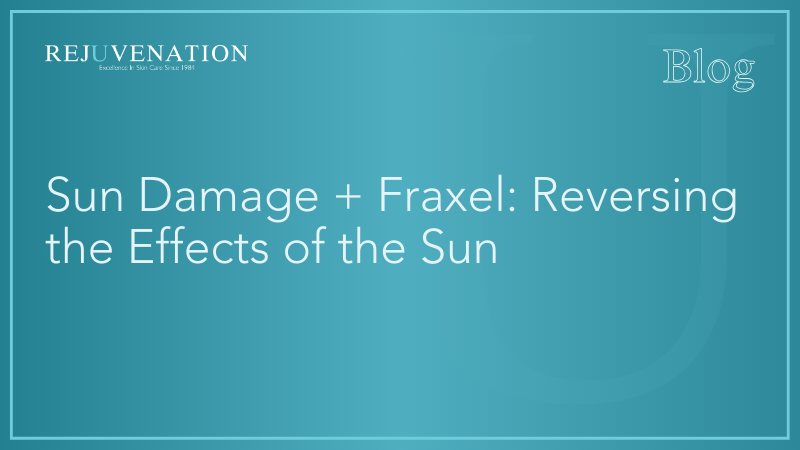 Sun Damage + Fraxel: Reversing the Effects of the Sun