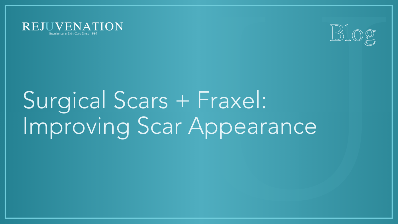 Surgical Scars + Fraxel: Improving Scar Appearance