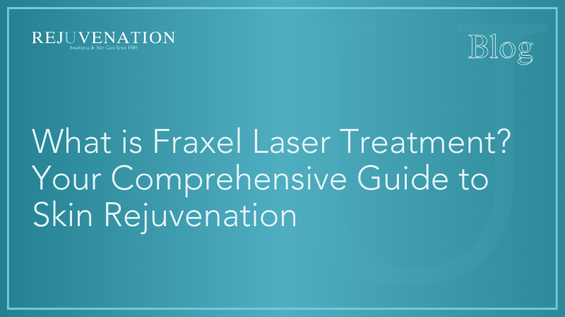 What is Fraxel Laser Treatment? Your Comprehensive Guide to Skin Rejuvenation