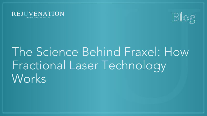 The Science Behind Fraxel: How Fractional Laser Technology Works