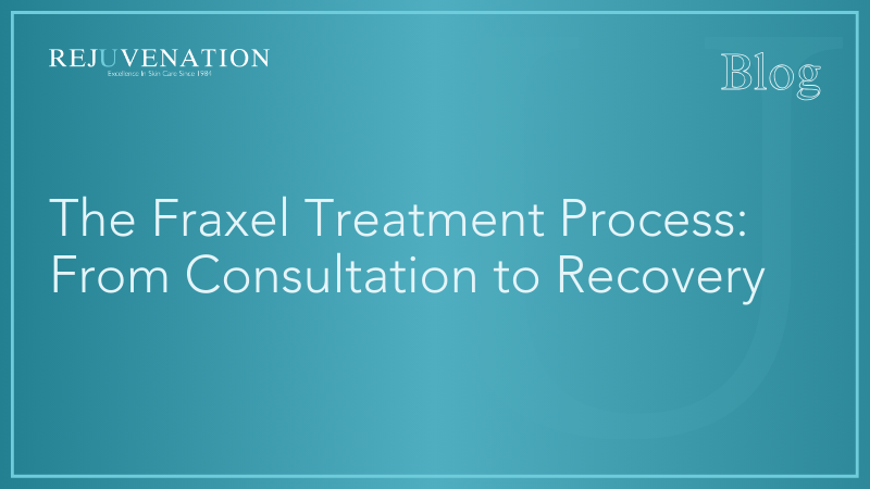 The Fraxel Treatment Process: From Consultation to Recovery