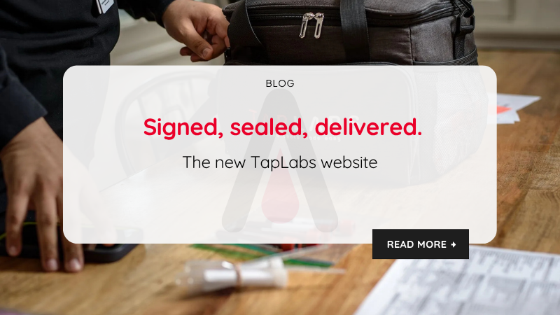 Signed, sealed, delivered. The new TapLabs website