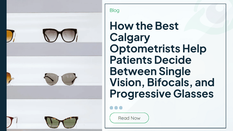 How the Best Calgary Optometrists Help Patients Decide Between Single Vision, Bifocals, and Progressive Glasses