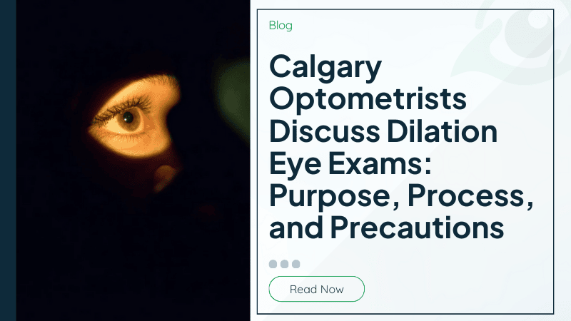 Calgary Optometrists Discuss Dilation Eye Exams: Purpose, Process, and Precautions