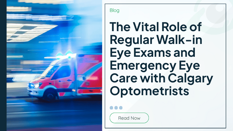 The Vital Role of Regular Walk-in Eye Exams and Emergency Eye Care with Calgary Optometrists