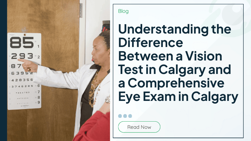 Understanding the Difference Between a Vision Test in Calgary and a Comprehensive Eye Exam in Calgary