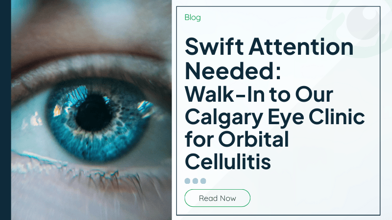 Swift Attention Needed: Walk-In to Our Calgary Eye Clinic for Orbital Cellulitis