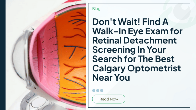 Don&#039;t Wait! Find A Walk-In Eye Exam for Retinal Detachment Screening In Your Search for The Best Calgary Optometrist Near You