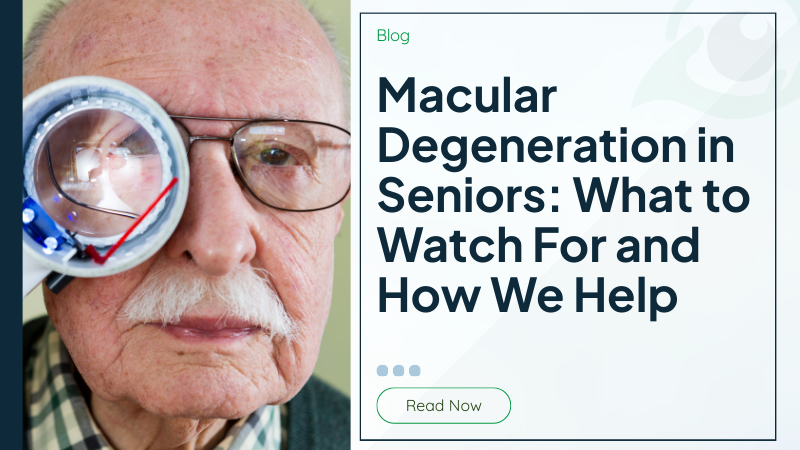Macular Degeneration in Seniors: What to Watch For and How We Help