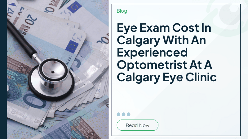  Eye Exam Cost In Calgary With An Experienced Optometrist At A Calgary Eye Clinic