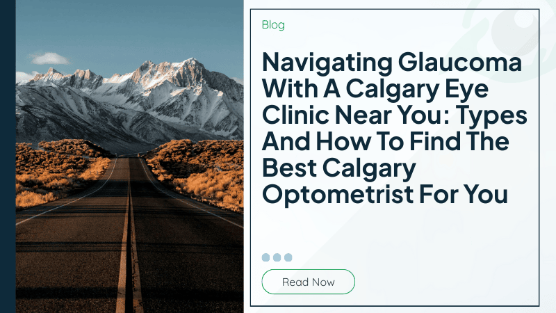  Navigating Glaucoma With A Calgary Eye Clinic Near You: Types And How To Find The Best Calgary Optometrist For You