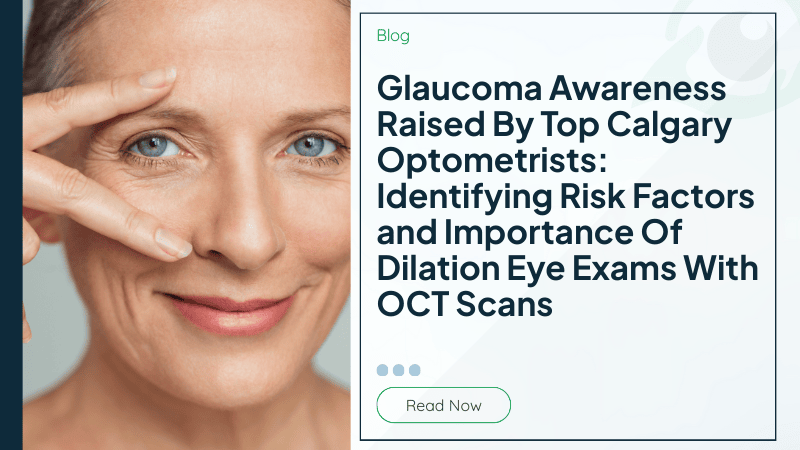 Glaucoma Awareness Raised By Top Calgary Optometrists: Identifying Risk Factors and Importance Of Dilation Eye Exams With OCT Scans