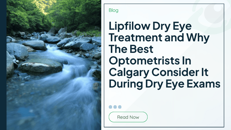 Lipfilow Dry Eye Treatment and Why The Best Optometrists In Calgary Consider It During Dry Eye Exams