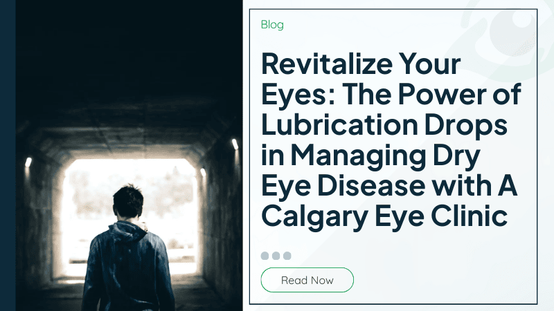 Revitalize Your Eyes: The Power of Lubrication Drops in Managing Dry Eye Disease with A Calgary Eye Clinic