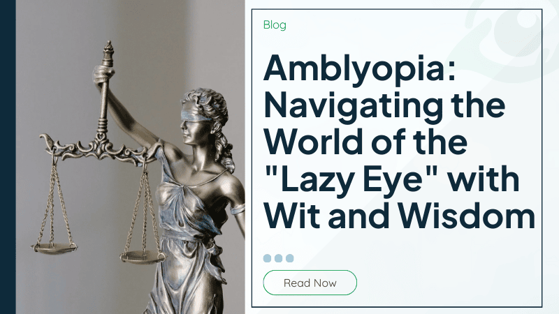 Amblyopia: Navigating the World of the "Lazy Eye" with Wit and Wisdom